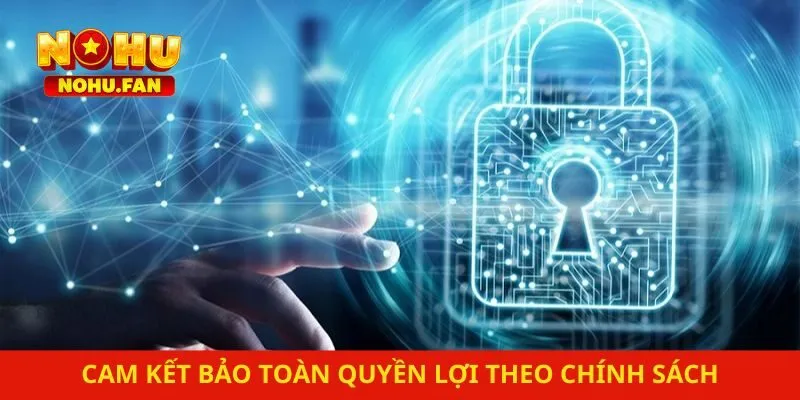 Cam kết bảo toàn quyền lợi theo chính sách