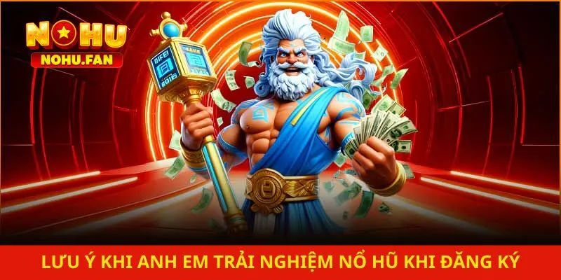 Lưu ý khi anh em trải nghiệm nổ hũ khi đăng ký