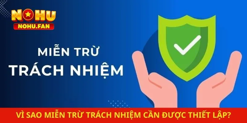 Vì sao miễn trừ trách nhiệm cần được thiết lập?