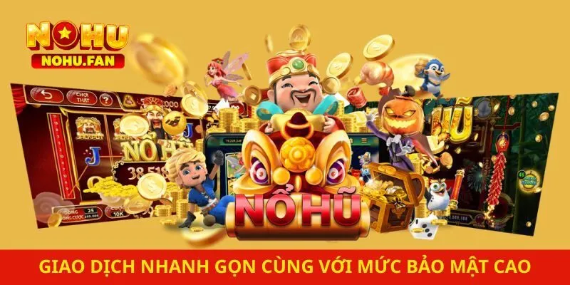 Giao dịch nhanh gọn cùng với mức bảo mật cao