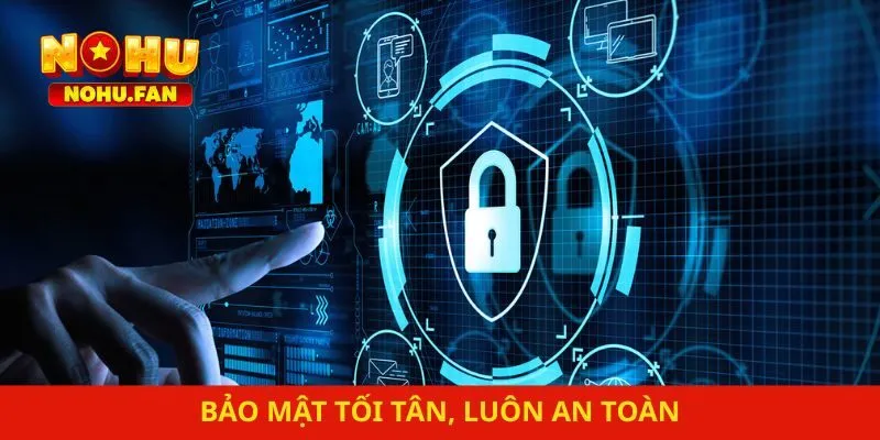 Bảo mật tối tân, luôn an toàn