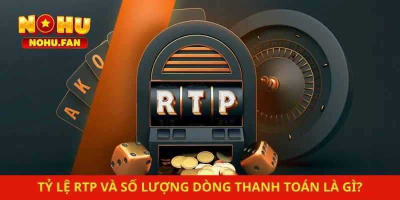 Tỷ lệ RTP và số lượng dòng thanh toán là gì?