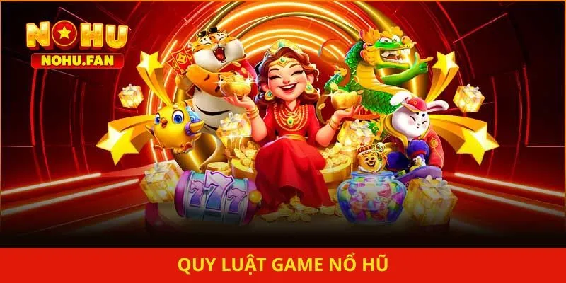 Quy Luật Game Nổ Hũ – Bật Mí Cho Bạn Cách Trò Chơi Hoạt Động
