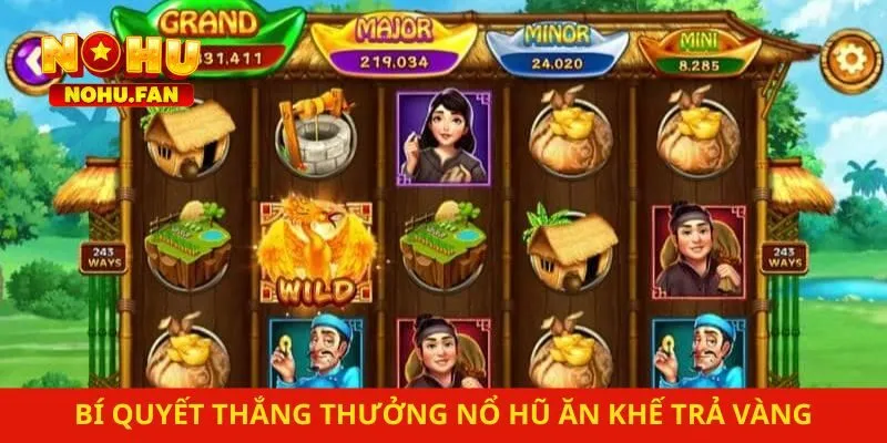 Bí quyết thắng thưởng nổ hũ ăn khế trả vàng