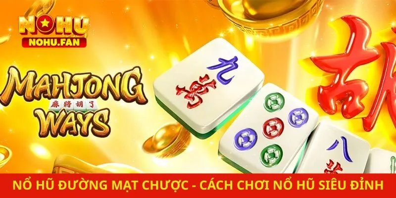Nổ Hũ Đường Mạt Chược – Cách Chơi Game Nổ Hũ Siêu Đỉnh