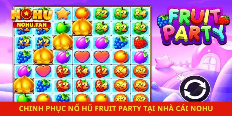 Chiến Thuật Chinh Phục Nổ Hũ Fruit Party Tại Nhà Cái Nohu