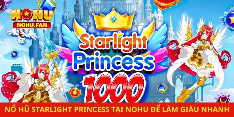 Review Nổ Hũ Starlight Princess Tại Nohu Để Làm Giàu Nhanh