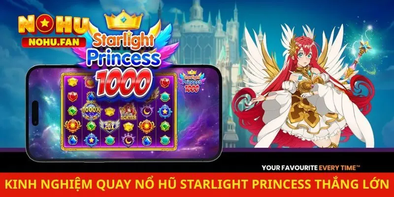 Kinh nghiệm quay nổ hũ Starlight Princess để thắng lớn
