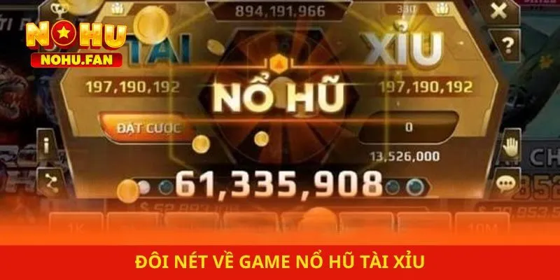 Đôi nét về game nổ hũ Tài Xỉu