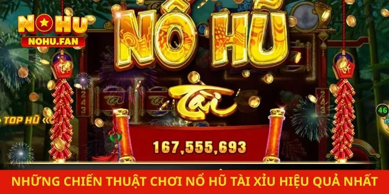 Những chiến thuật chơi nổ hũ Tài Xỉu hiệu quả nhất