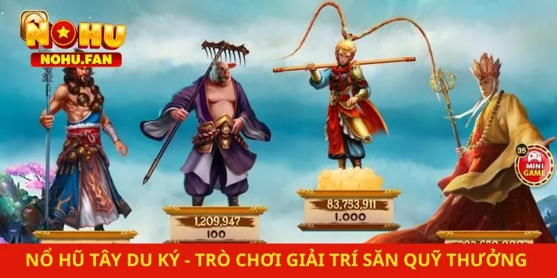 Nổ Hũ Tây Du Ký – Trò Chơi Giải Trí Săn Quỹ Thưởng May Mắn