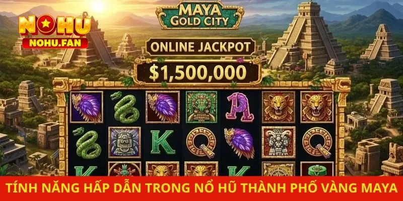 Tính năng hấp dẫn trong nổ hũ thành phố vàng Maya