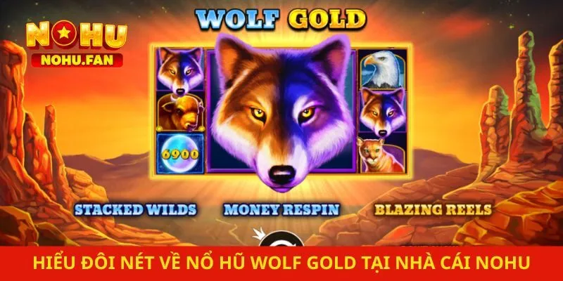Hiểu đôi nét về nổ hũ Wolf Gold tại nhà cái Nohu